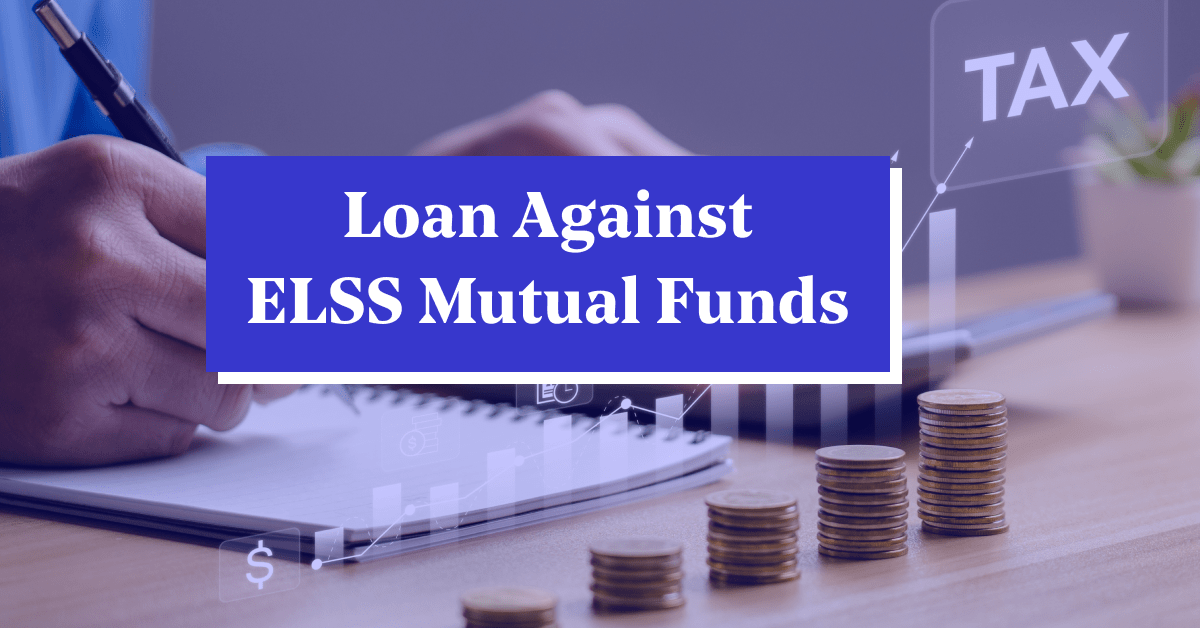 Loan Against ELSS Mutual Funds: An Overview