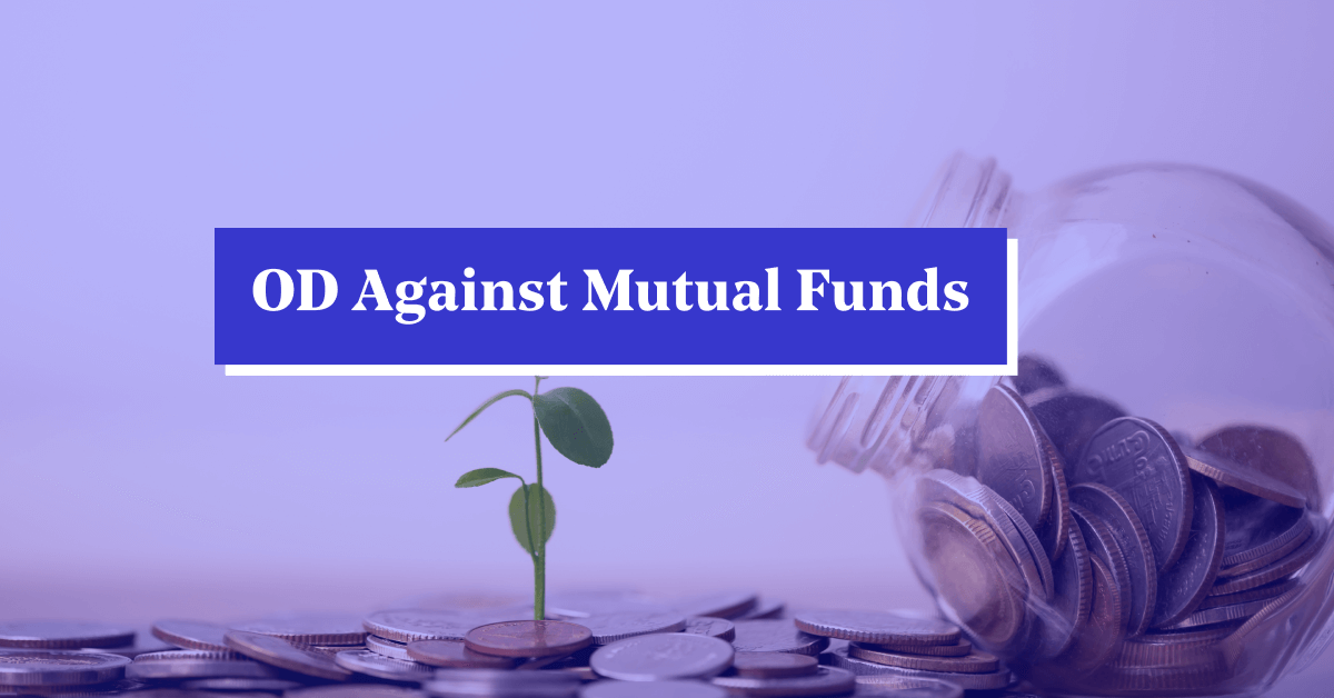 What is an OD Against Mutual Funds? Meaning, Differences &#038; How to Acquire It?