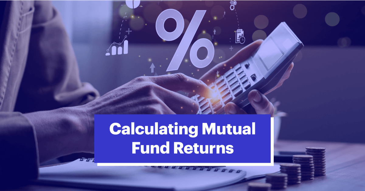 How to Calculate Mutual Fund Returns? : A Comprehensive Guide on MF Returns