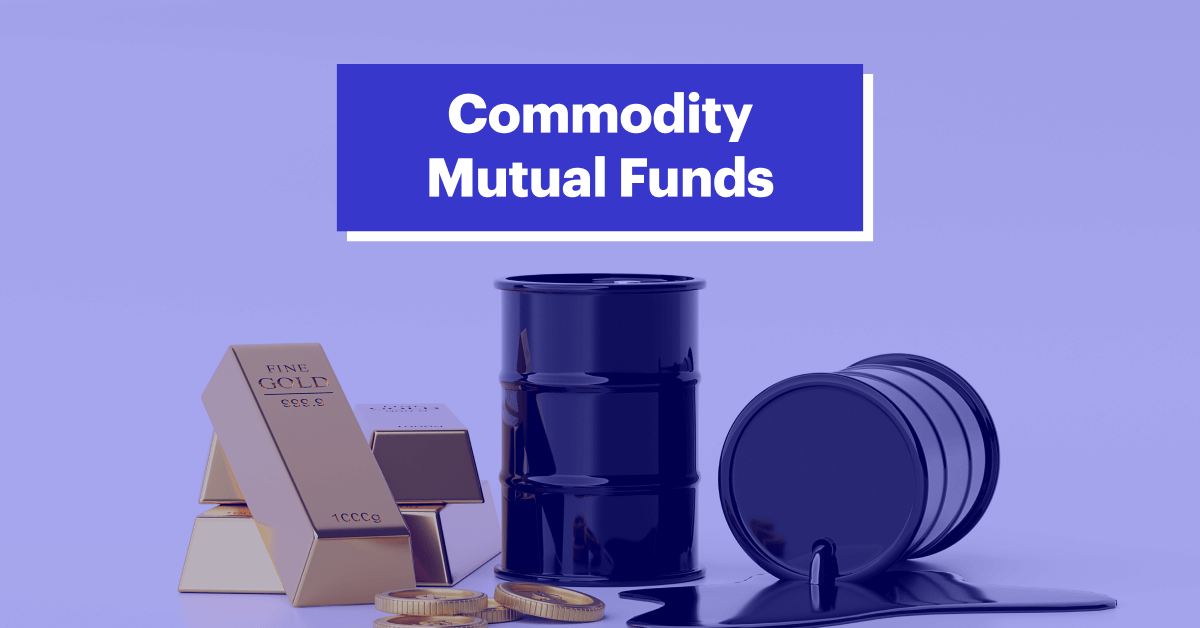 What are Commodity Mutual Funds? Types, Factors, Features &amp; Risks of Investing