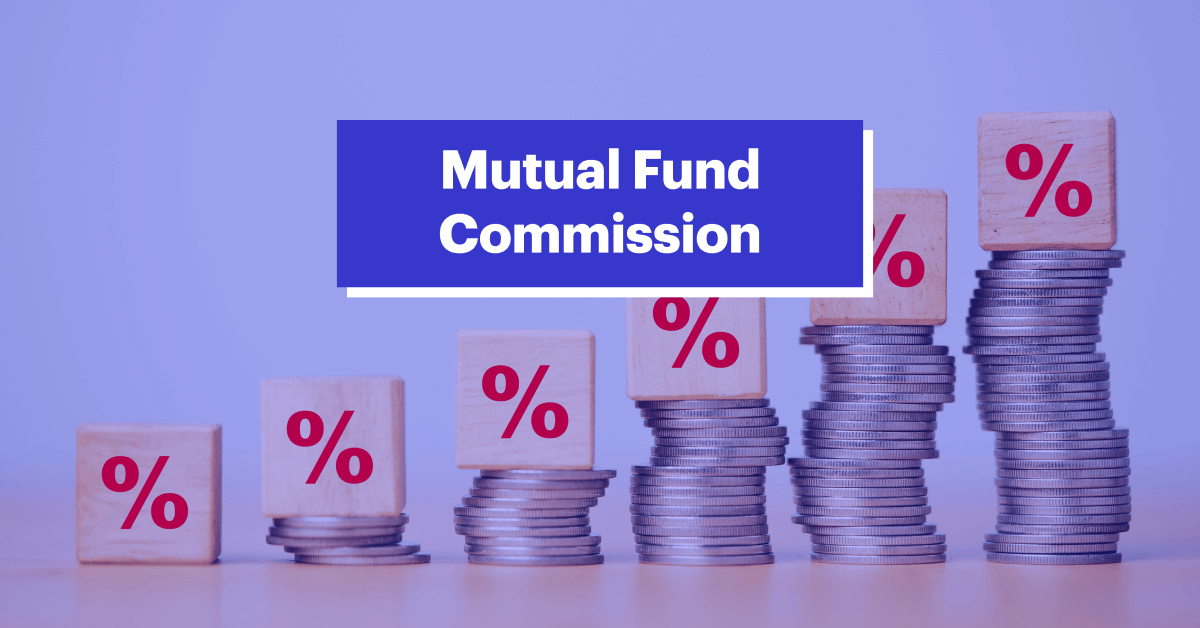 All You Need to Know About Mutual Fund Distributor Commissions