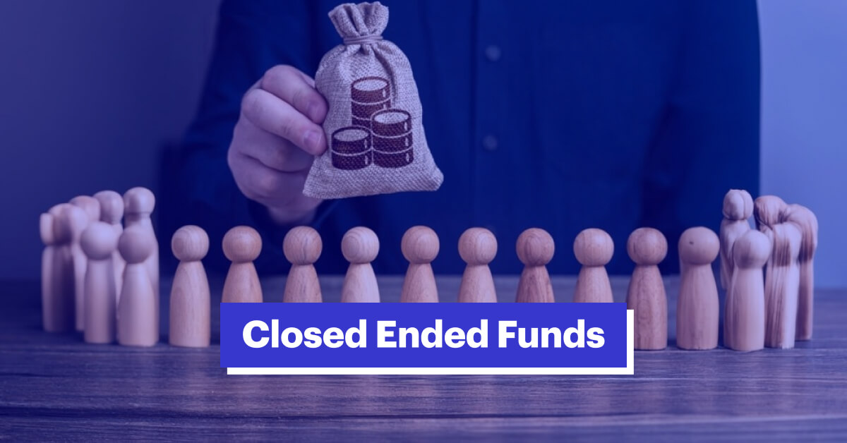 What are Closed Ended Funds &amp; How do They Work?