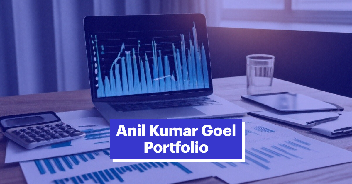 Anil Kumar Goel Portfolio, Net Worth, Strategy and More