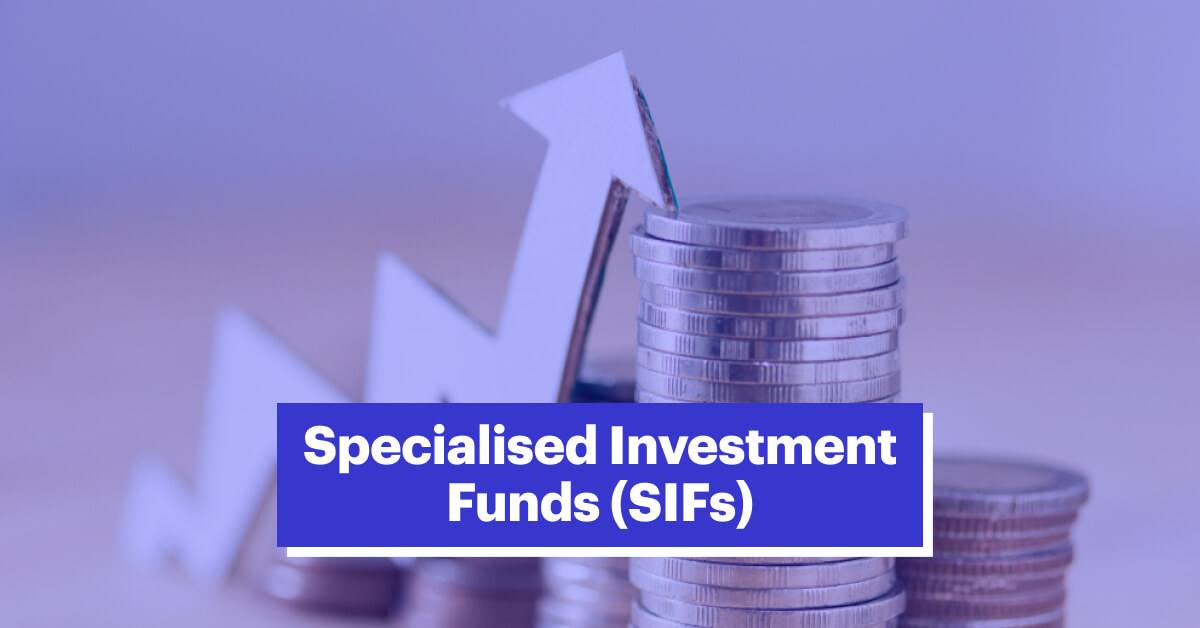 Specialised Investment Funds (SIFs) &#8211; Meaning, Regulations, Taxation &amp; More